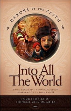 Cover of Heros Of The Faith - Into All The World - Four Stories Of Pioneer Missionaries